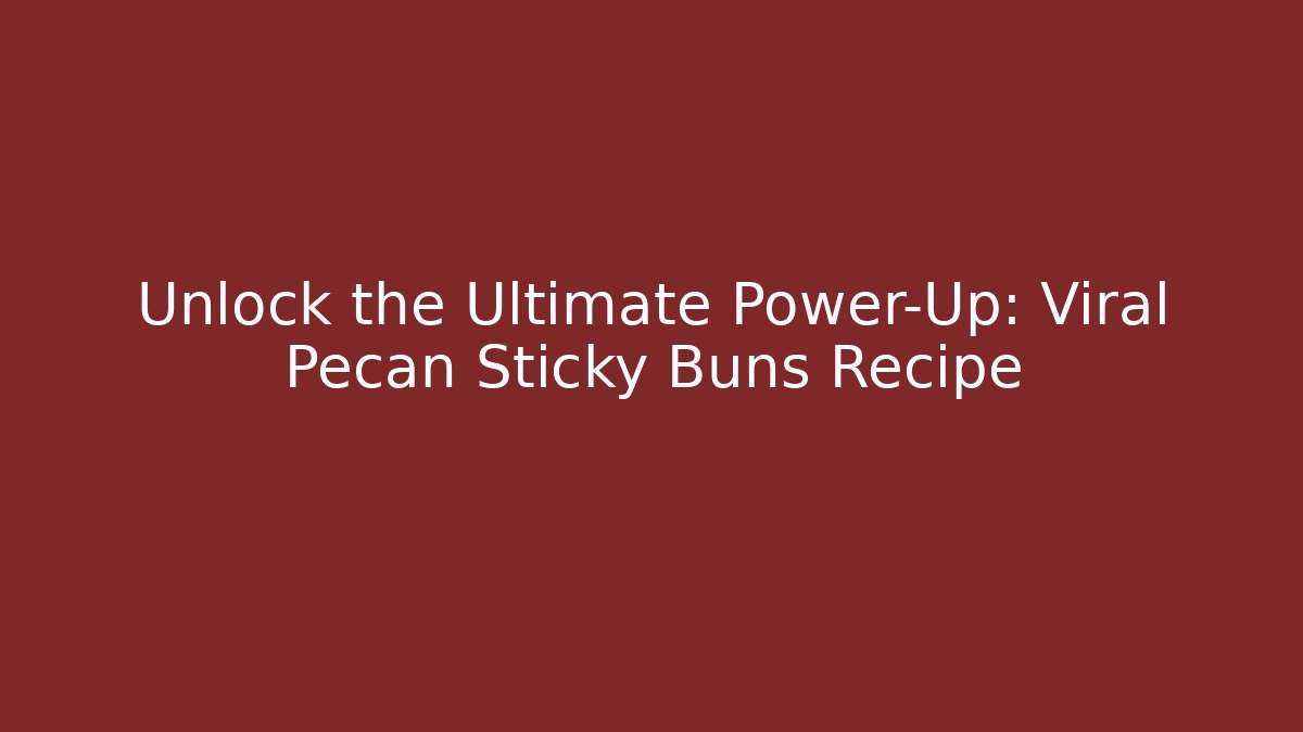 Unlock the Ultimate Power-Up: Viral Pecan Sticky Buns Recipe