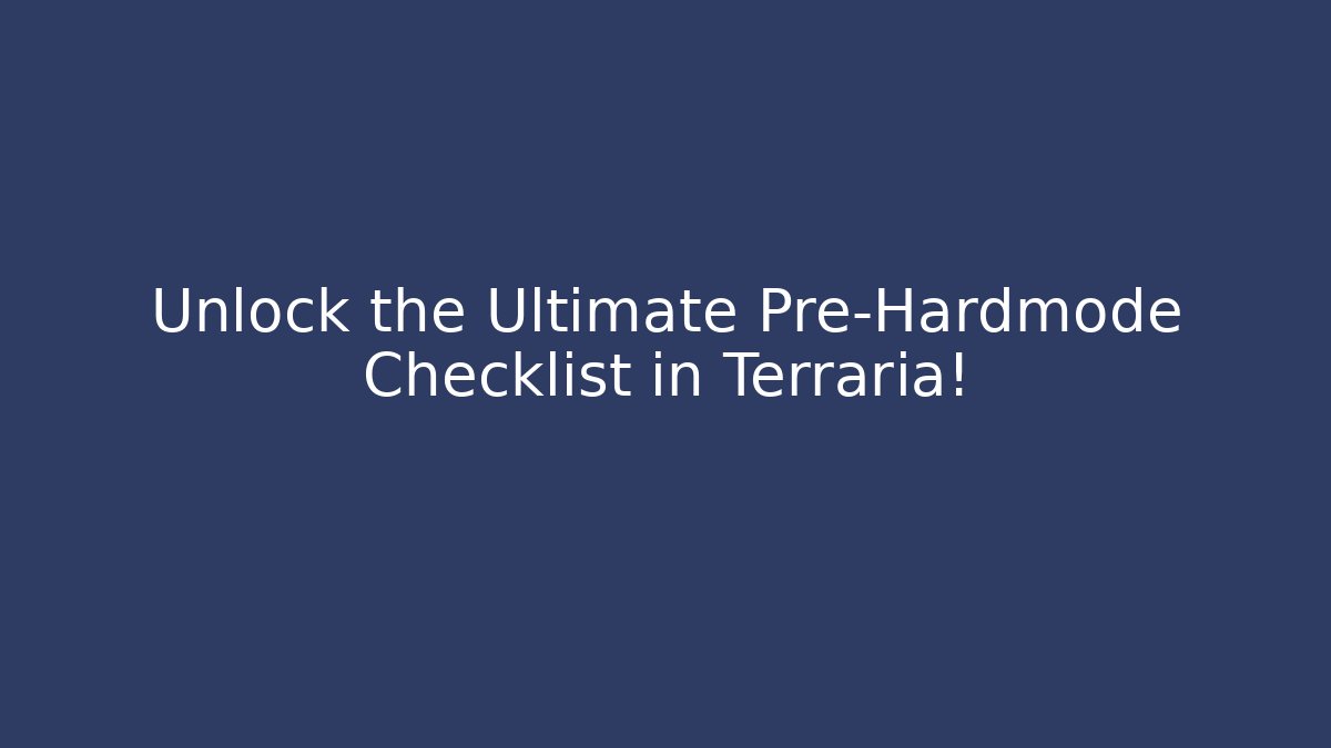 Unlock the Ultimate Pre-Hardmode Checklist in Terraria!