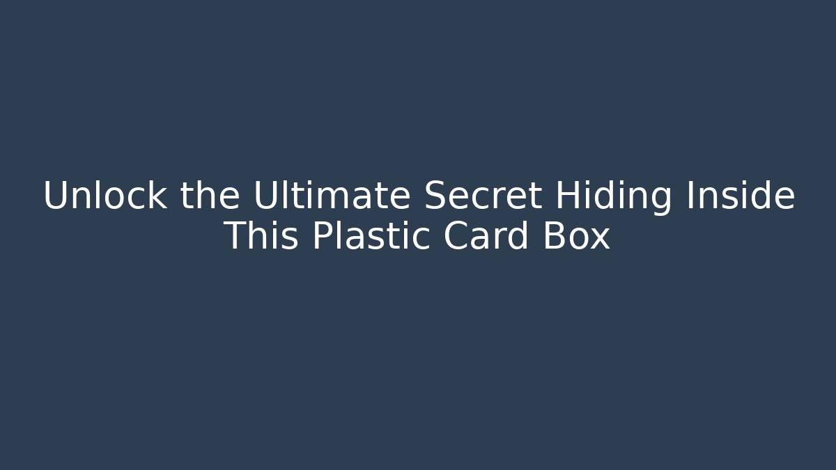 Unlock the Ultimate Secret Hiding Inside This Plastic Card Box - Create More Assets
