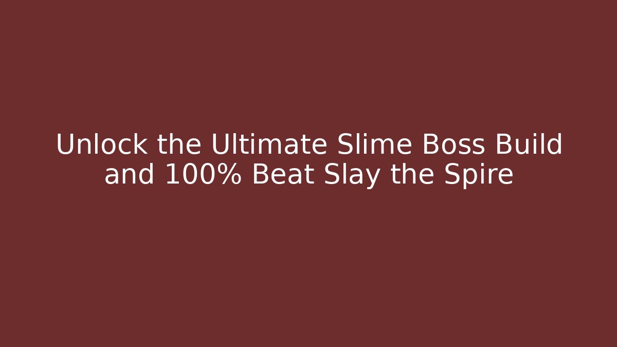 Unlock the Ultimate Slime Boss Build and 100% Beat Slay the Spire