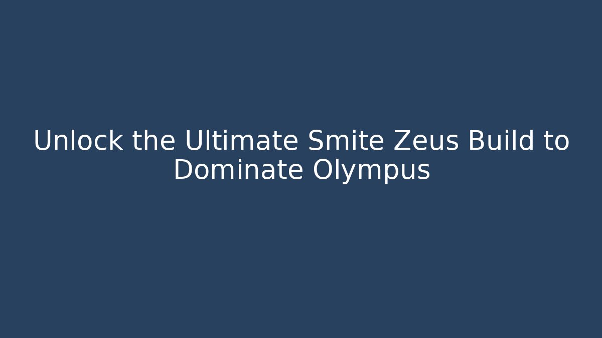 Unlock the Ultimate Smite Zeus Build to Dominate Olympus