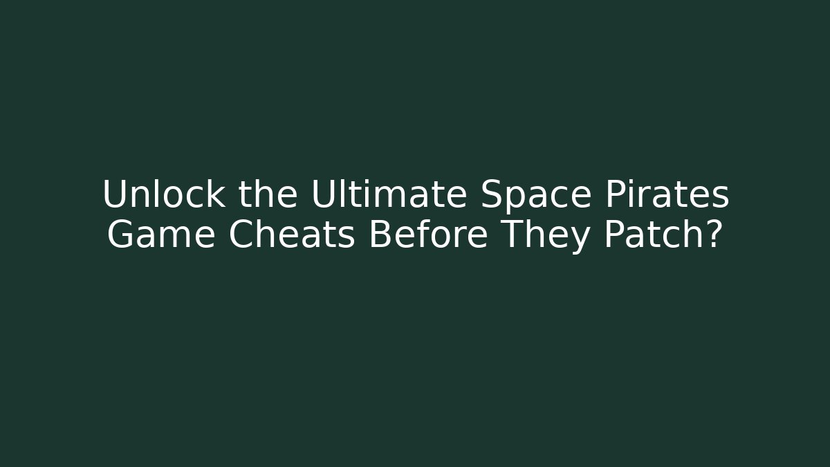 Unlock the Ultimate Space Pirates Game Cheats Before They Patch? - Create More Assets