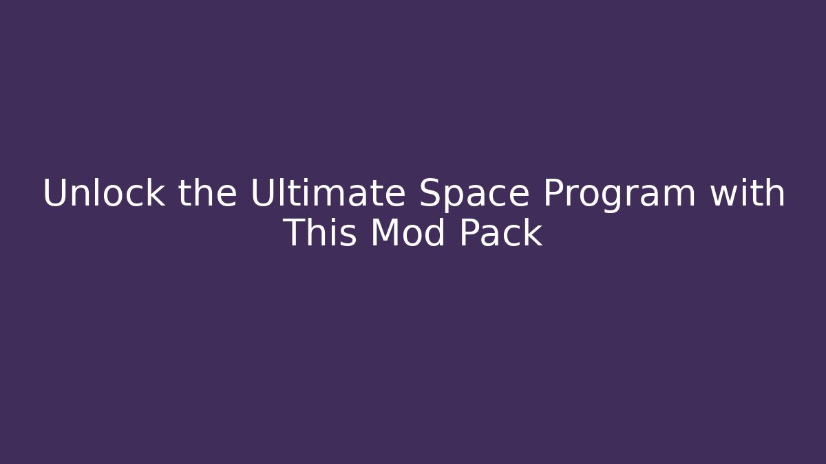 Unlock the Ultimate Space Program with This Mod Pack - Create More Assets