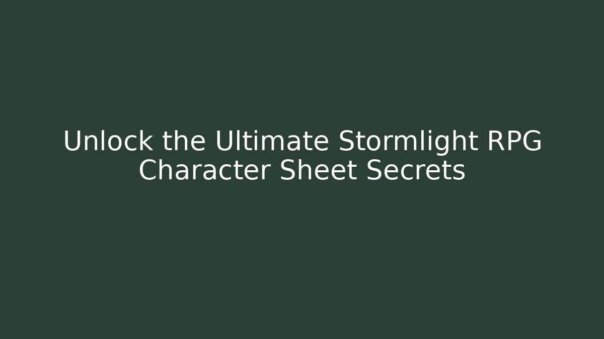 Unlock the Ultimate Stormlight RPG Character Sheet Secrets