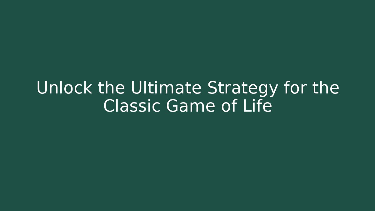 Unlock the Ultimate Strategy for the Classic Game of Life