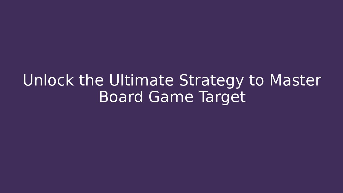 Unlock the Ultimate Strategy to Master Board Game Target