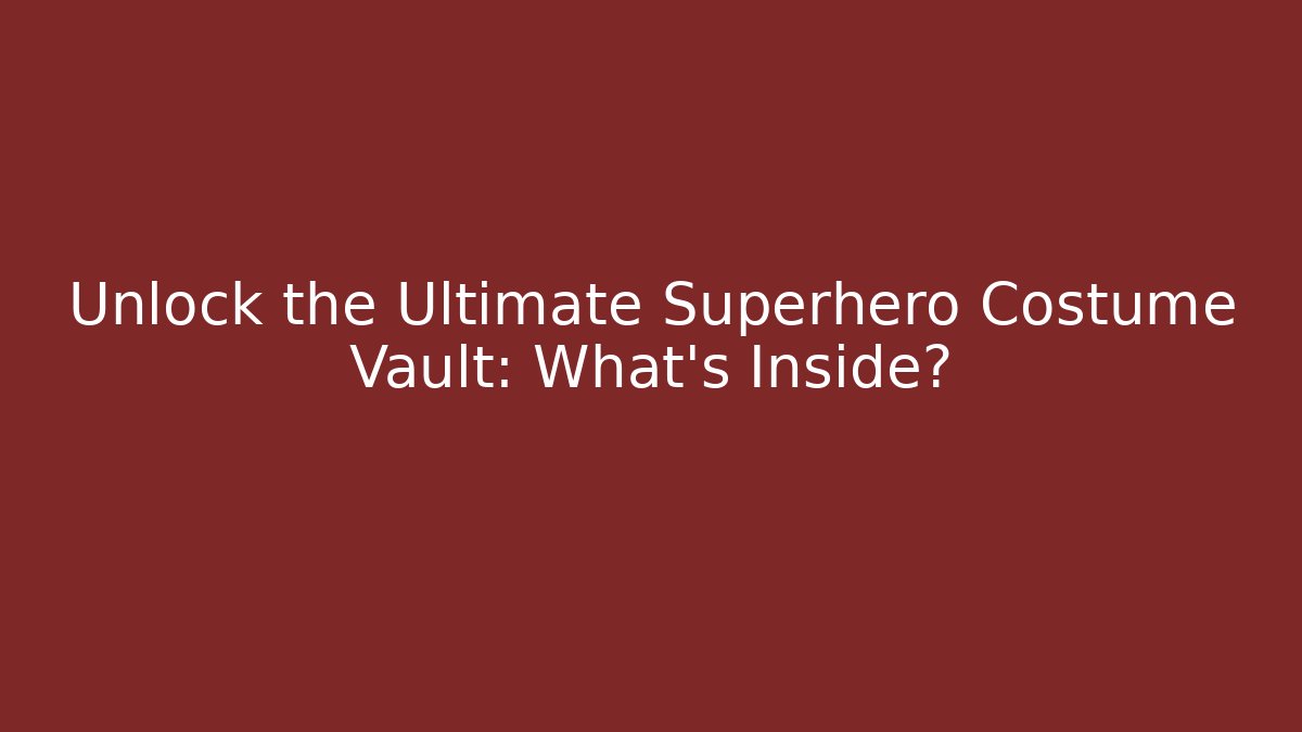 Unlock the Ultimate Superhero Costume Vault: What's Inside?