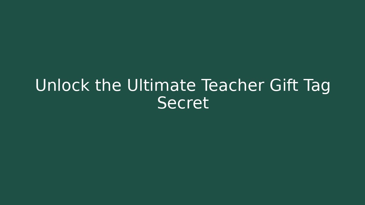 Unlock the Ultimate Teacher Gift Tag Secret