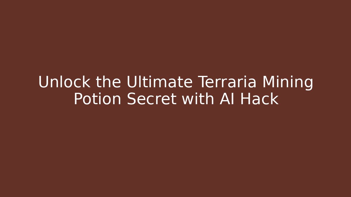 Unlock the Ultimate Terraria Mining Potion Secret with AI Hack