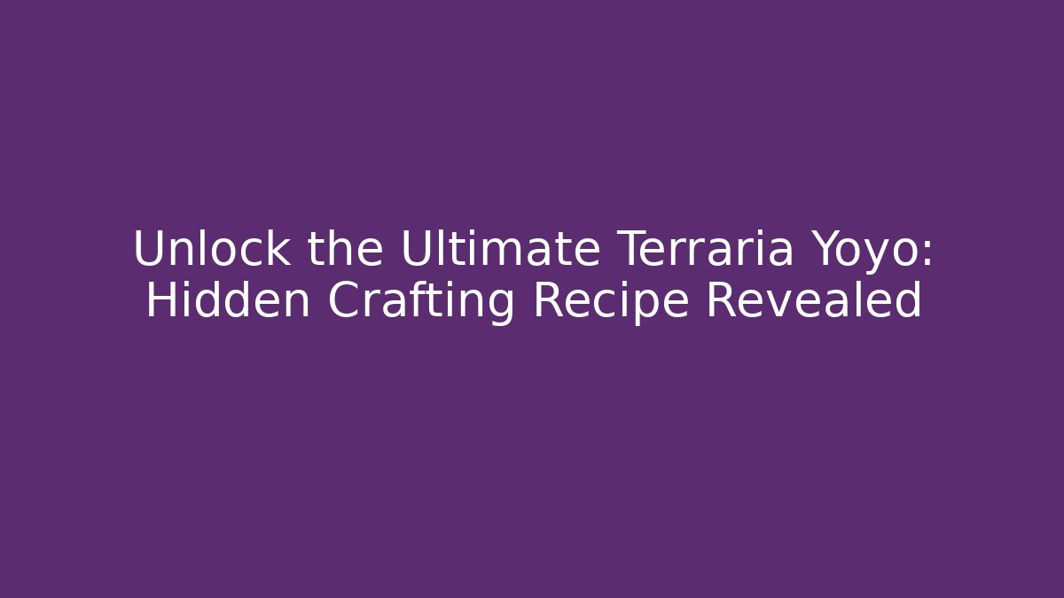 Unlock the Ultimate Terraria Yoyo: Hidden Crafting Recipe Revealed