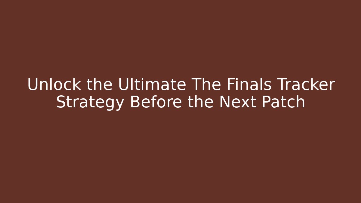 Unlock the Ultimate The Finals Tracker Strategy Before the Next Patch