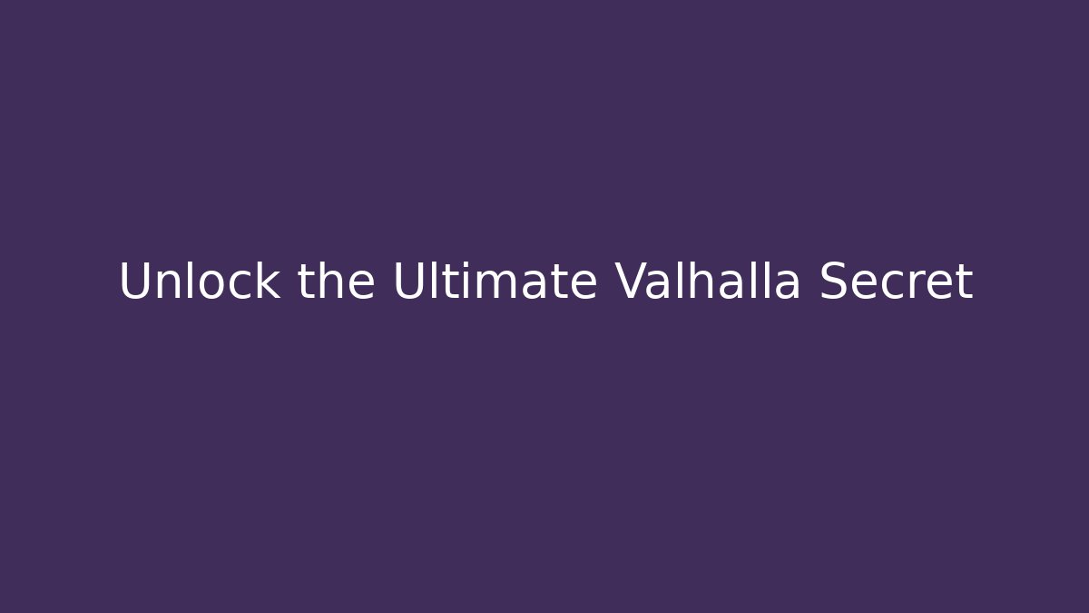 Unlock the Ultimate Valhalla Secret