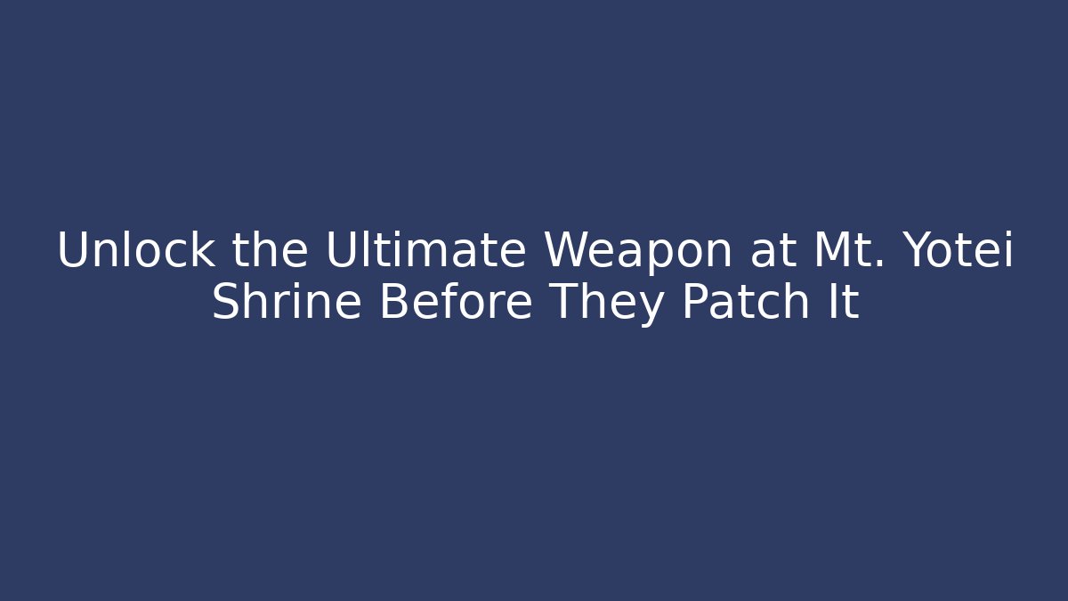 Unlock the Ultimate Weapon at Mt. Yotei Shrine Before They Patch It - Create More Assets