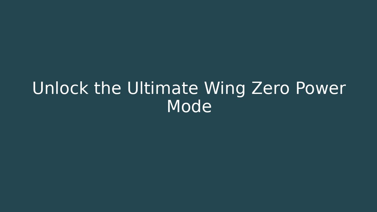 Unlock the Ultimate Wing Zero Power Mode