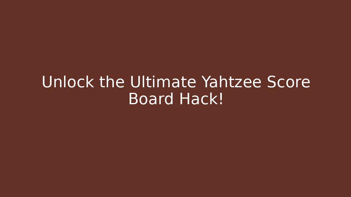 Unlock the Ultimate Yahtzee Score Board Hack! - Create More Assets