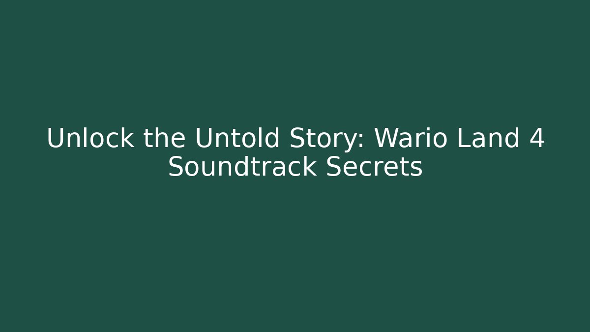Unlock the Untold Story: Wario Land 4 Soundtrack Secrets