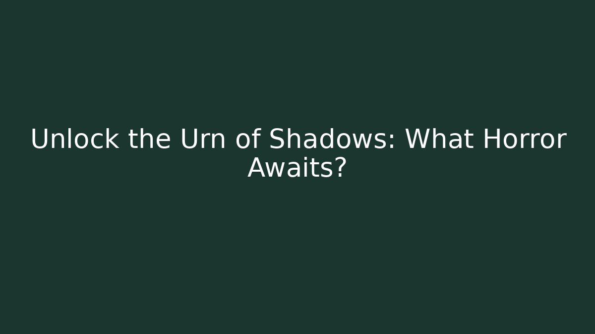 Unlock the Urn of Shadows: What Horror Awaits? - Create More Assets