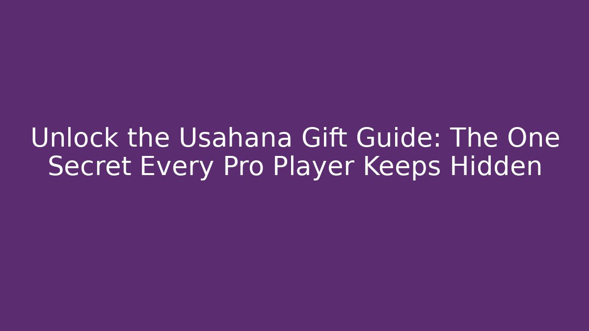 Unlock the Usahana Gift Guide: The One Secret Every Pro Player Keeps Hidden