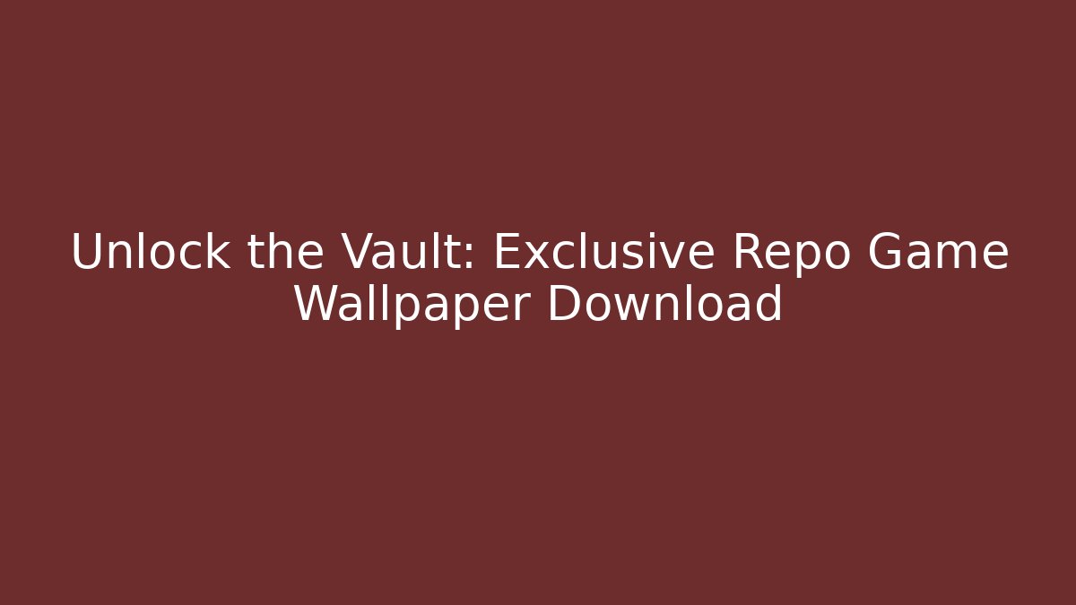 Unlock the Vault: Exclusive Repo Game Wallpaper Download