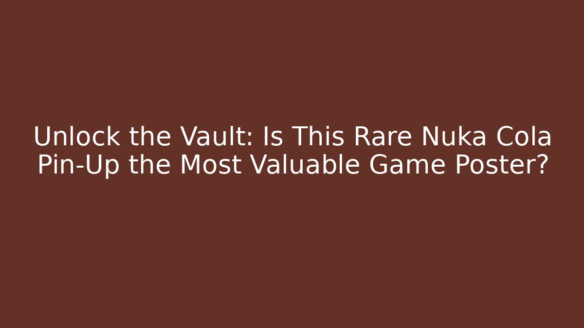 Unlock the Vault: Is This Rare Nuka Cola Pin-Up the Most Valuable Game Poster?