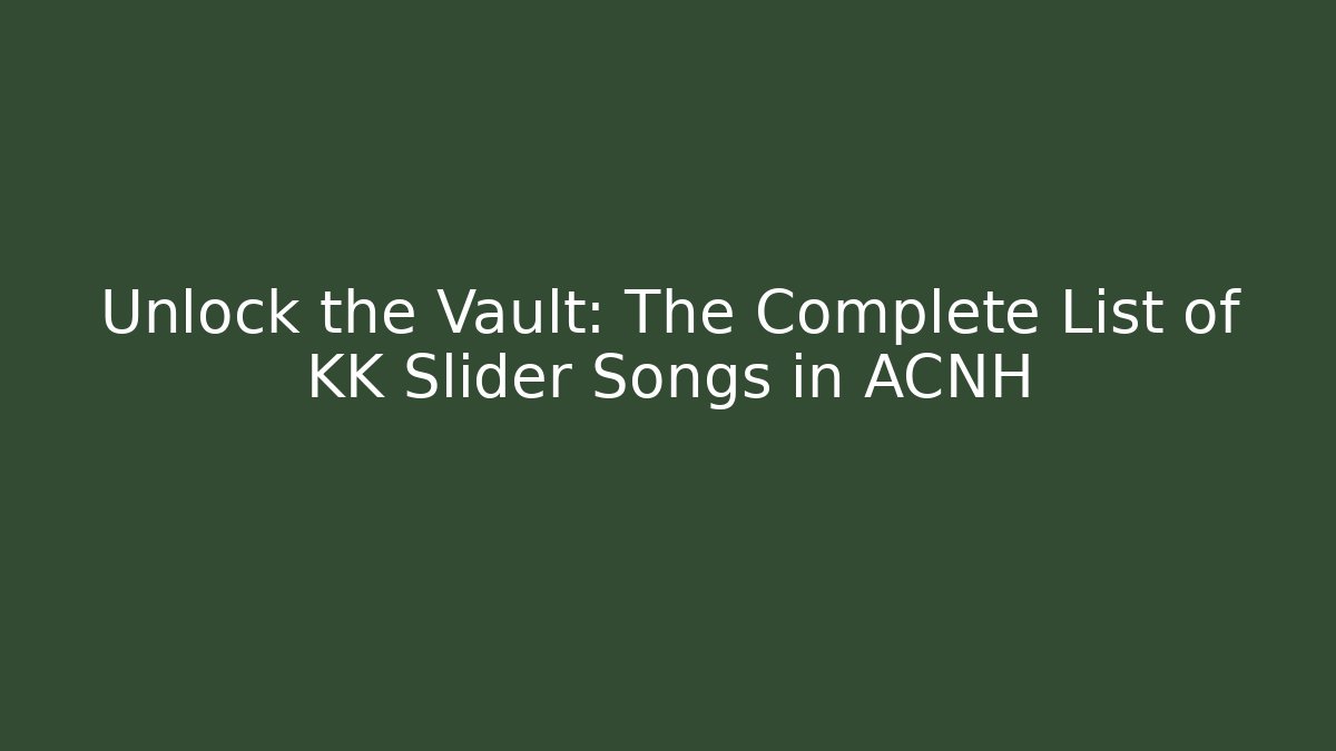 Unlock the Vault: The Complete List of KK Slider Songs in ACNH