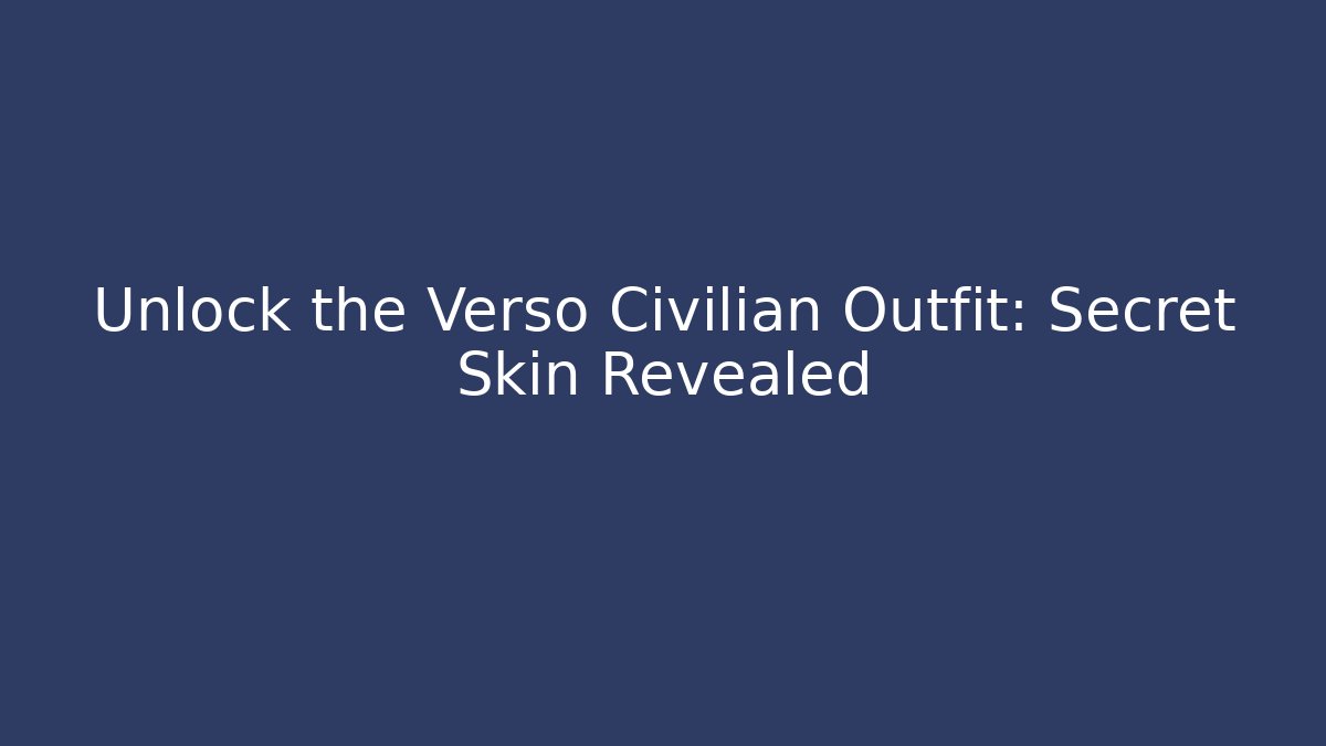 Unlock the Verso Civilian Outfit: Secret Skin Revealed
