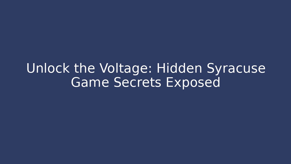 Unlock the Voltage: Hidden Syracuse Game Secrets Exposed