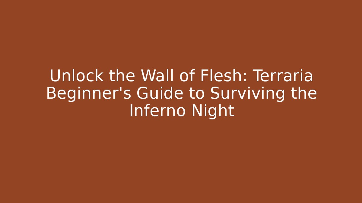 Unlock the Wall of Flesh: Terraria Beginner’s Guide to Surviving the Inferno Night