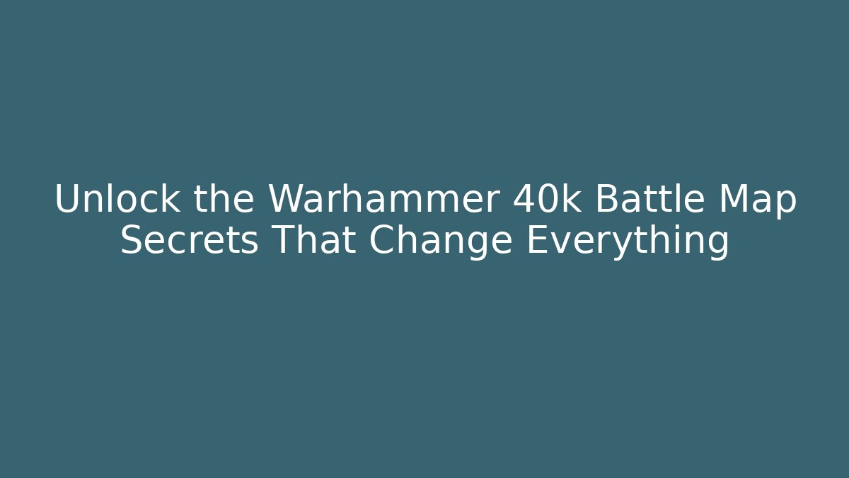 Unlock the Warhammer 40k Battle Map Secrets That Change Everything