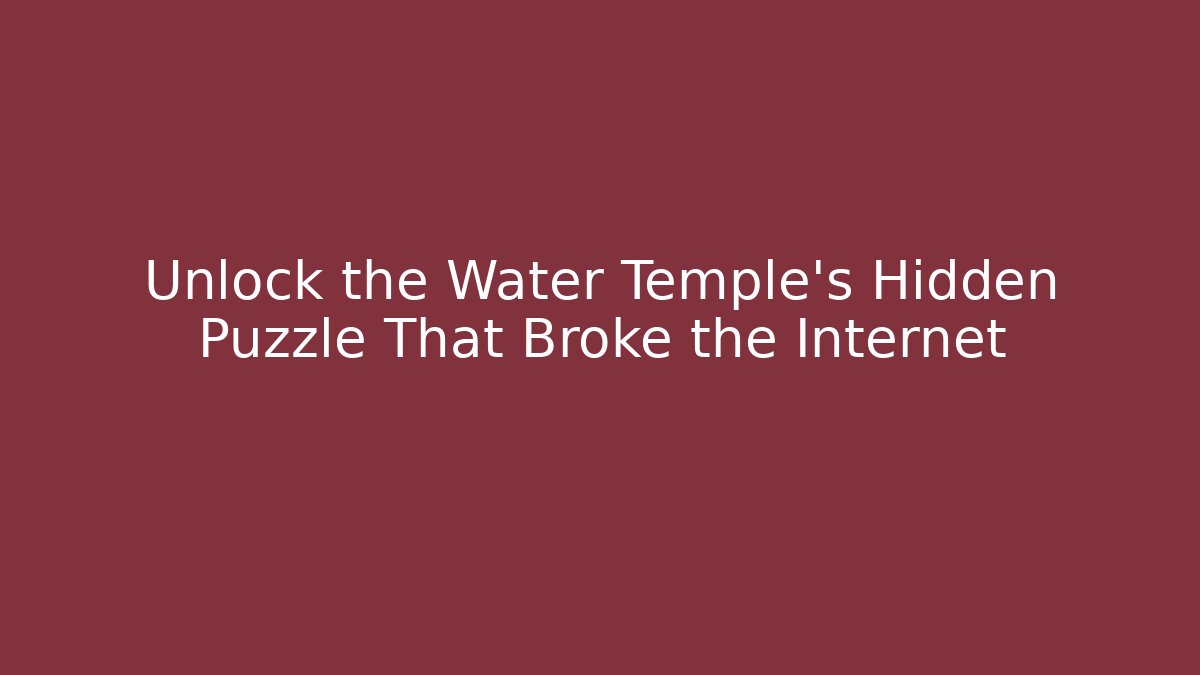 Unlock the Water Temple's Hidden Puzzle That Broke the Internet