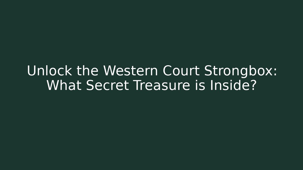 Unlock the Western Court Strongbox: What Secret Treasure is Inside?