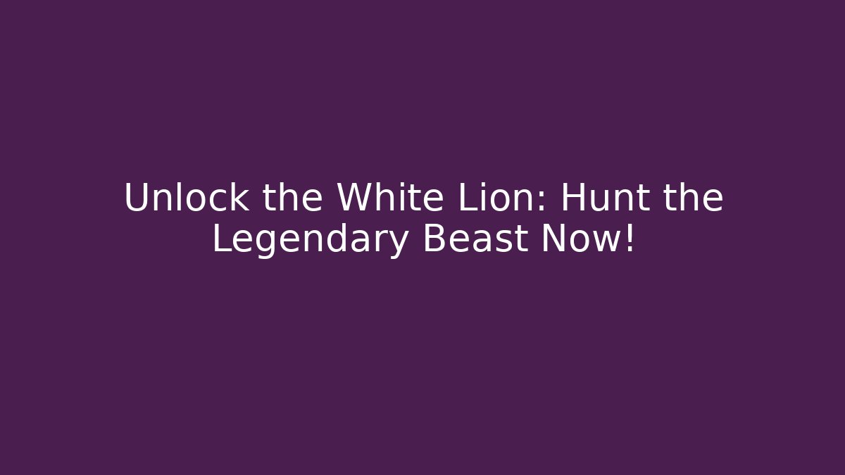 Unlock the White Lion: Hunt the Legendary Beast Now!