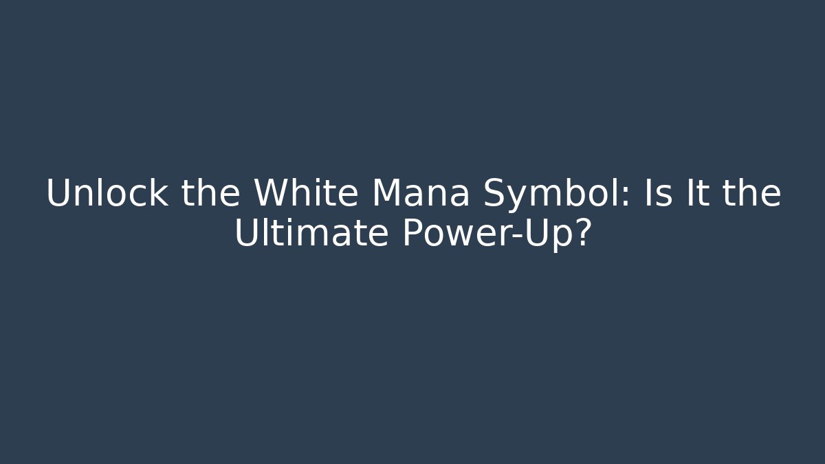Unlock the White Mana Symbol: Is It the Ultimate Power-Up?