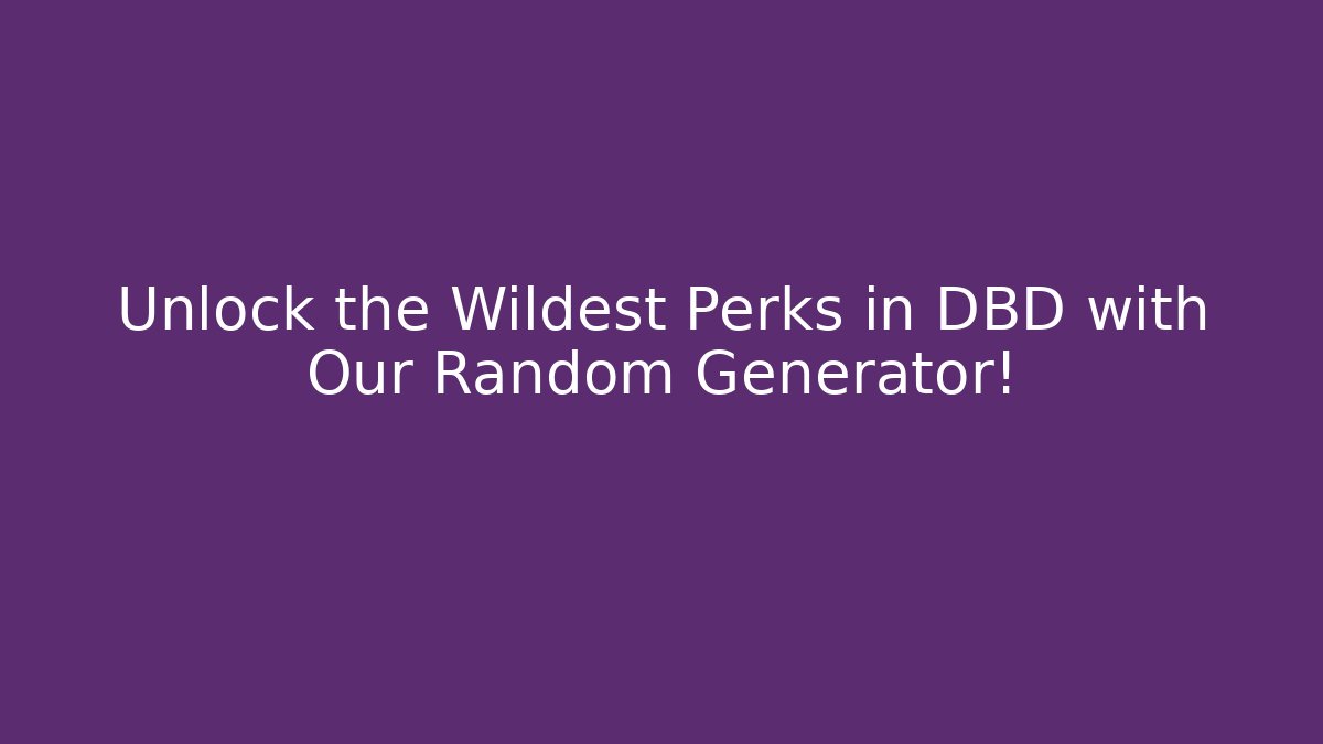 Unlock the Wildest Perks in DBD with Our Random Generator!