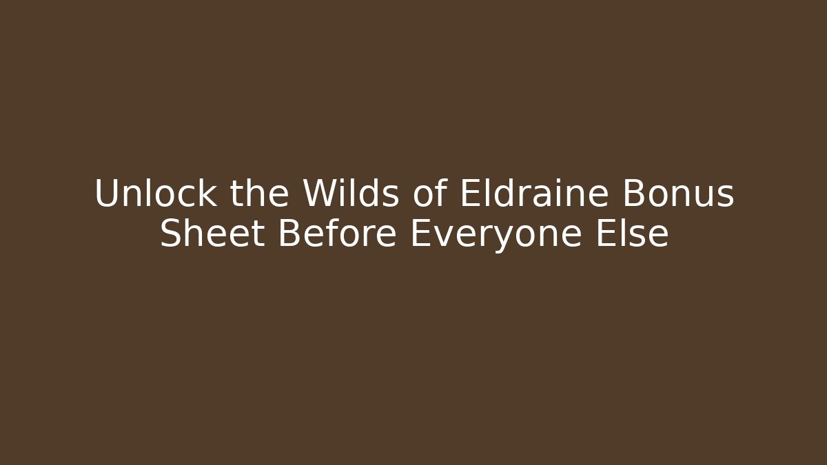 Unlock the Wilds of Eldraine Bonus Sheet Before Everyone Else