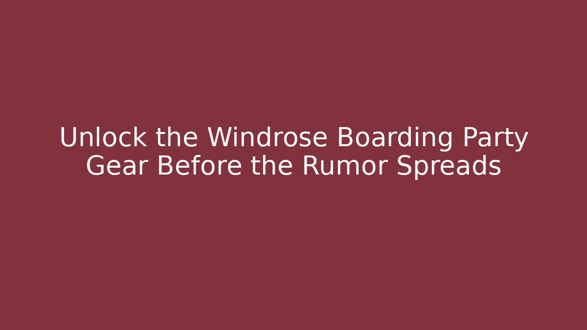 Unlock the Windrose Boarding Party Gear Before the Rumor Spreads