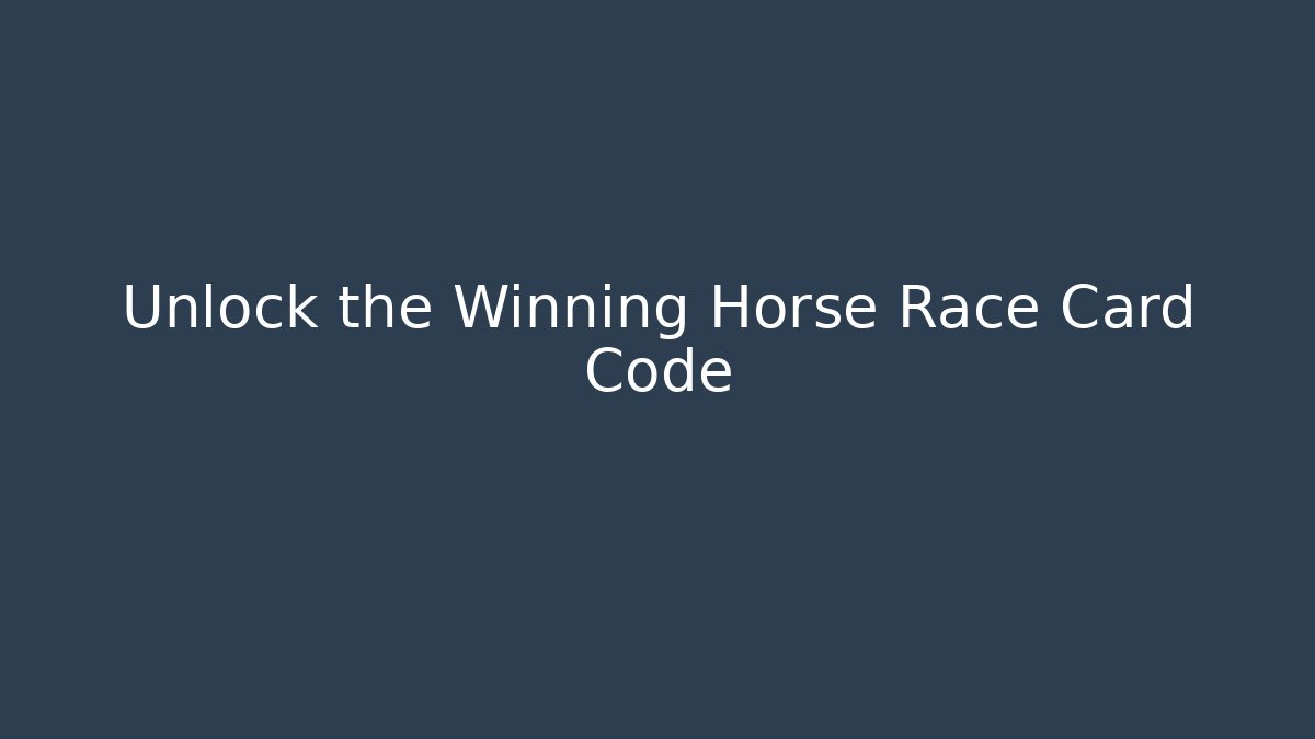 Unlock the Winning Horse Race Card Code - Create More Assets