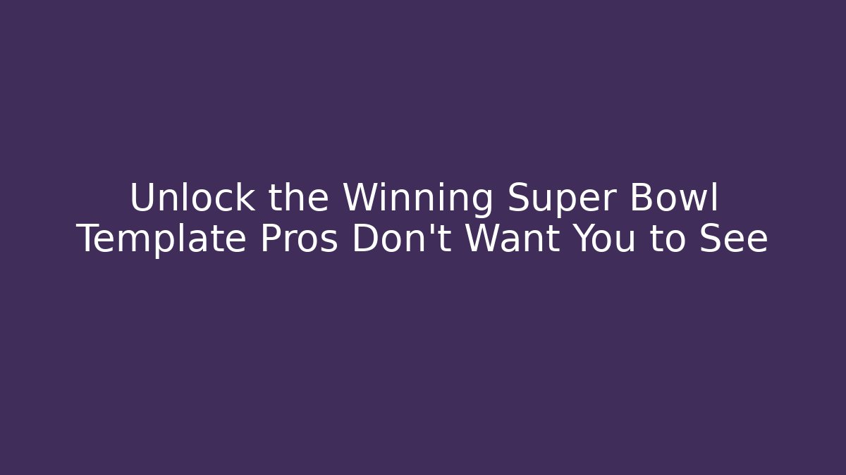 Unlock the Winning Super Bowl Template Pros Don’t Want You to See