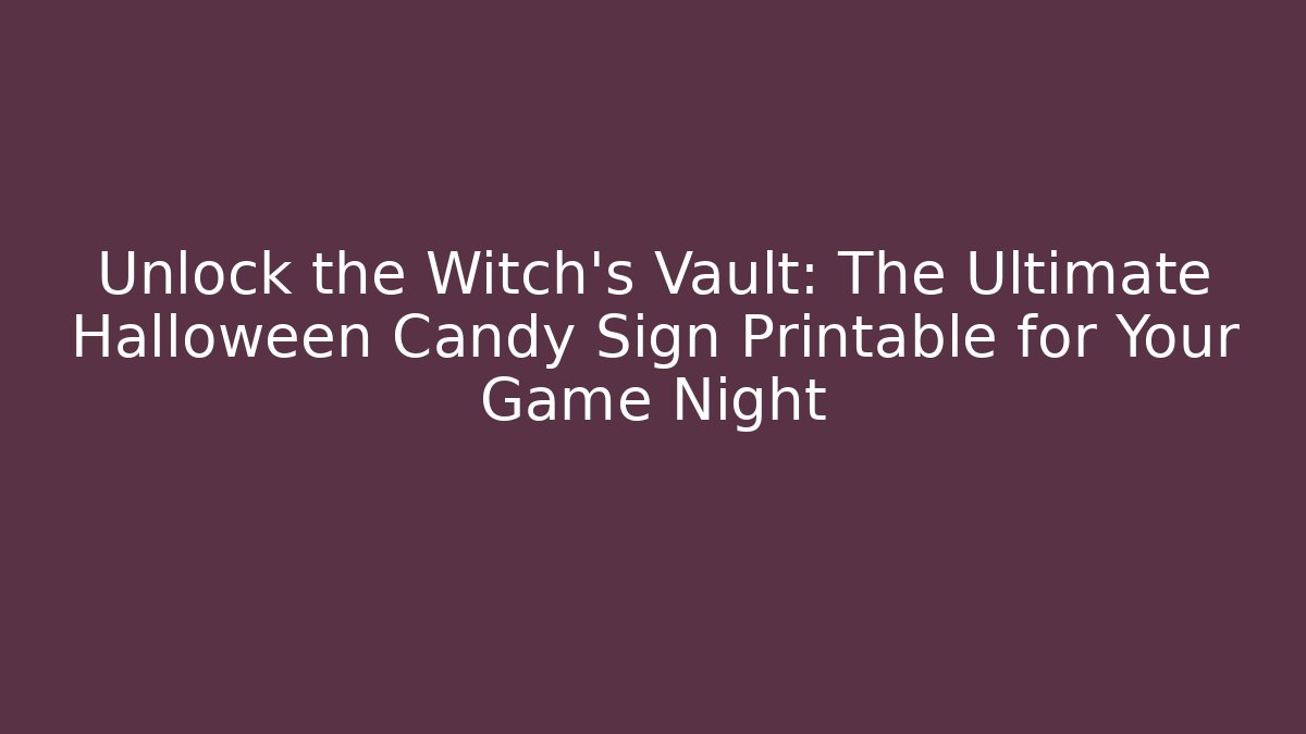 Unlock the Witch's Vault: The Ultimate Halloween Candy Sign Printable for Your Game Night