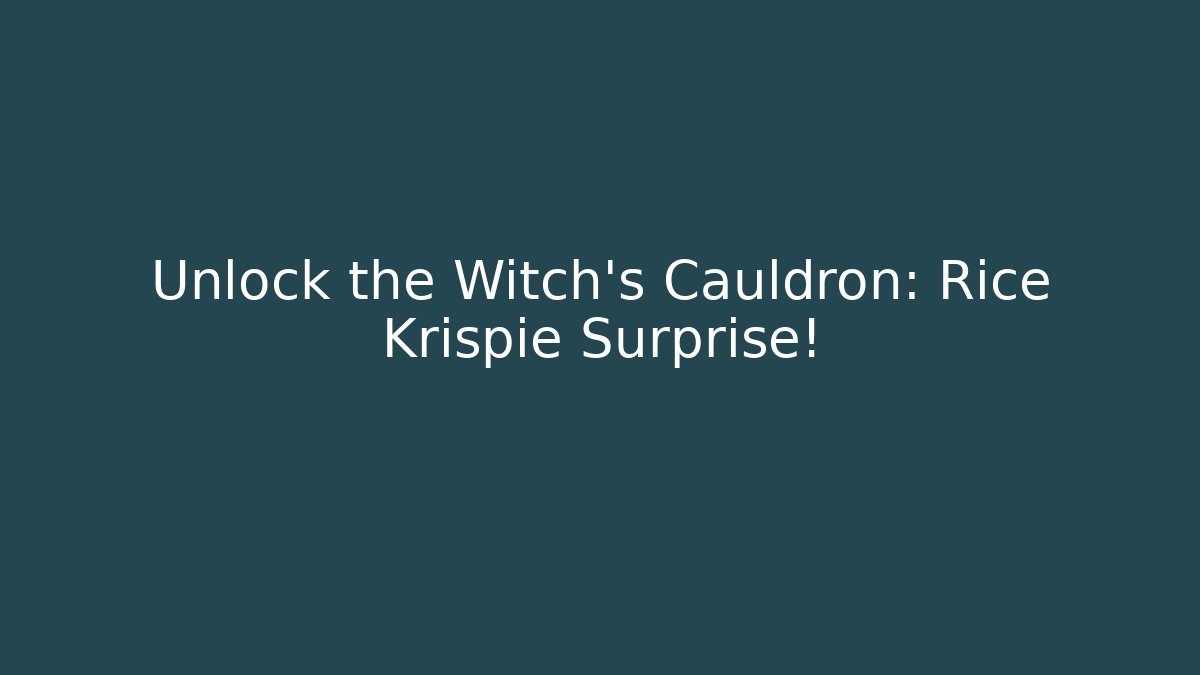 Unlock the Witch’s Cauldron: Rice Krispie Surprise!