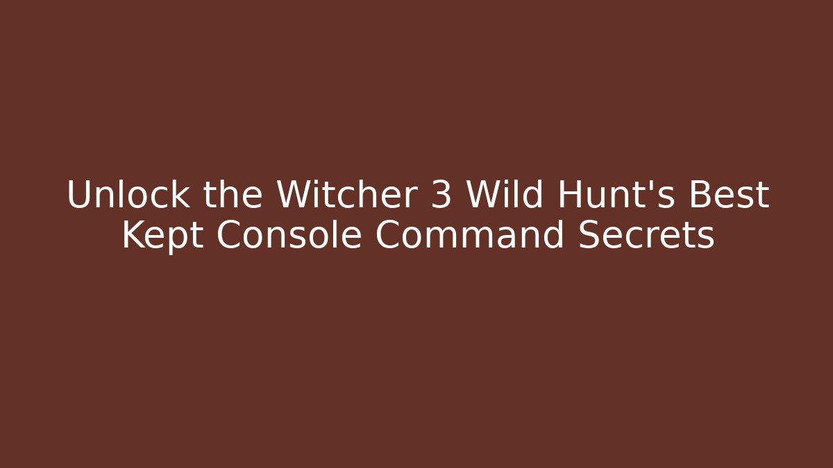 Unlock the Witcher 3 Wild Hunt's Best Kept Console Command Secrets