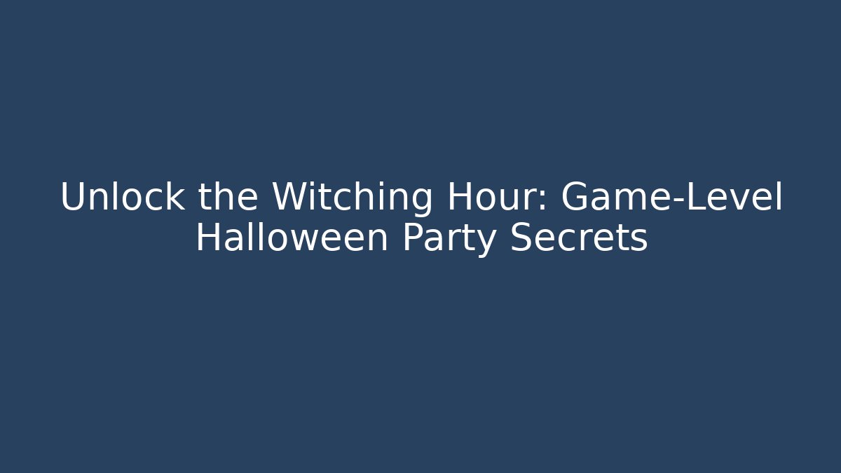 Unlock the Witching Hour: Game-Level Halloween Party Secrets