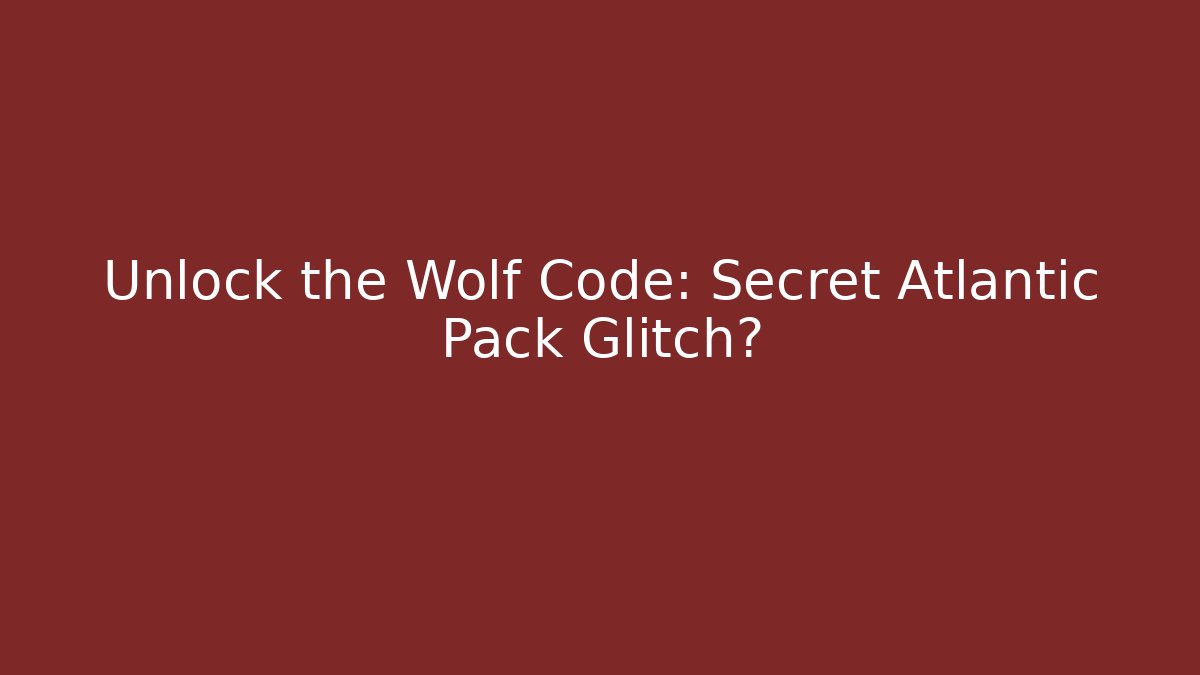 Unlock the Wolf Code: Secret Atlantic Pack Glitch?