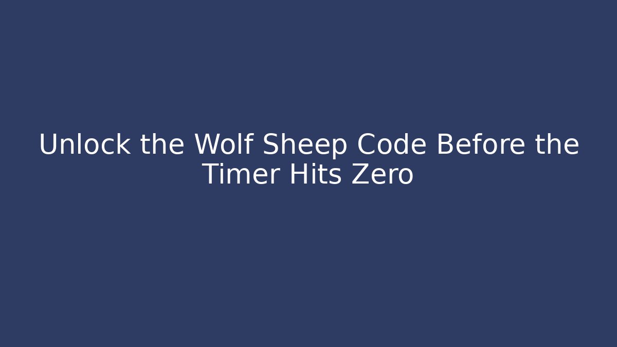 Unlock the Wolf Sheep Code Before the Timer Hits Zero