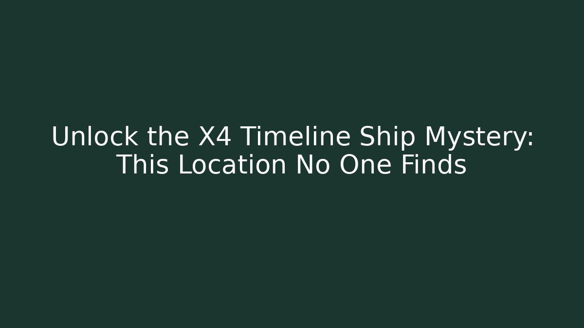Unlock the X4 Timeline Ship Mystery: This Location No One Finds