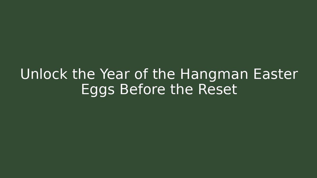Unlock the Year of the Hangman Easter Eggs Before the Reset