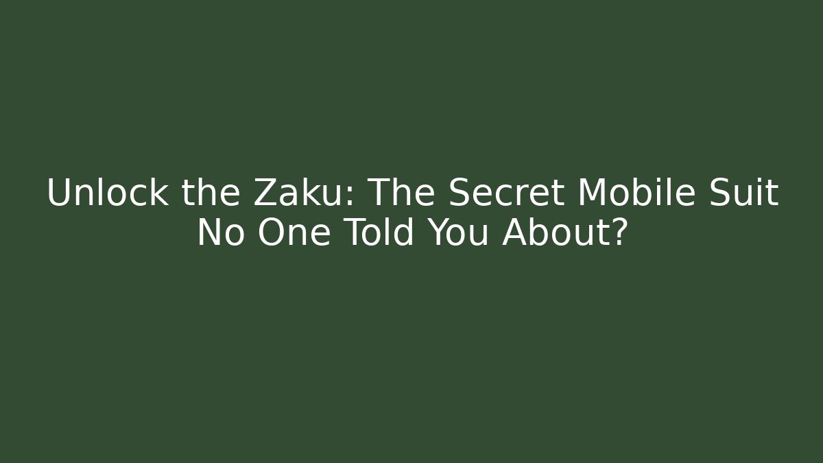 Unlock the Zaku: The Secret Mobile Suit No One Told You About?