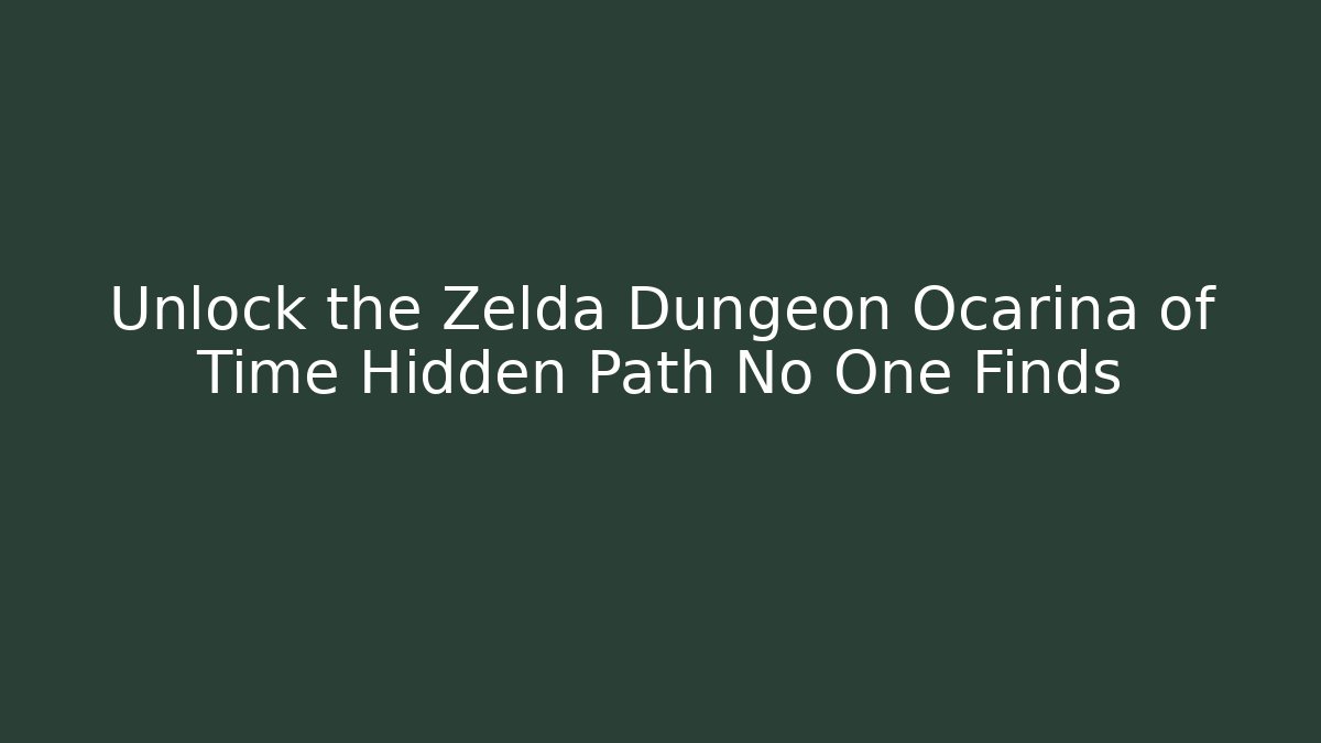 Unlock the Zelda Dungeon Ocarina of Time Hidden Path No One Finds