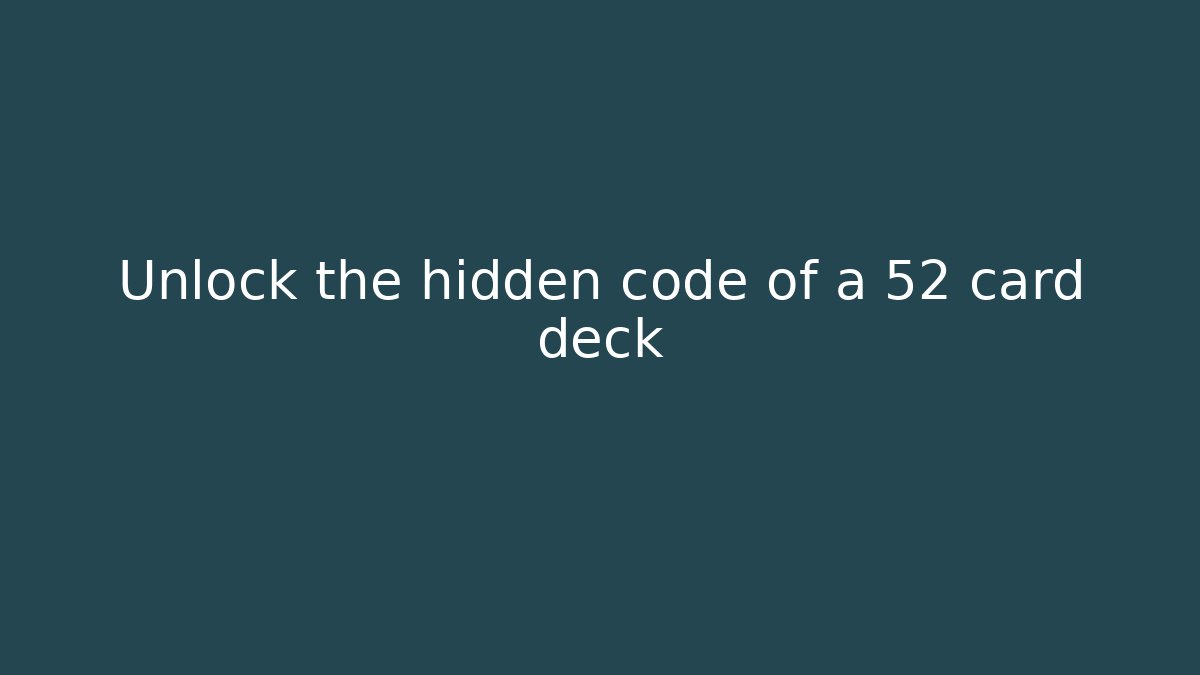 Unlock the hidden code of a 52 card deck