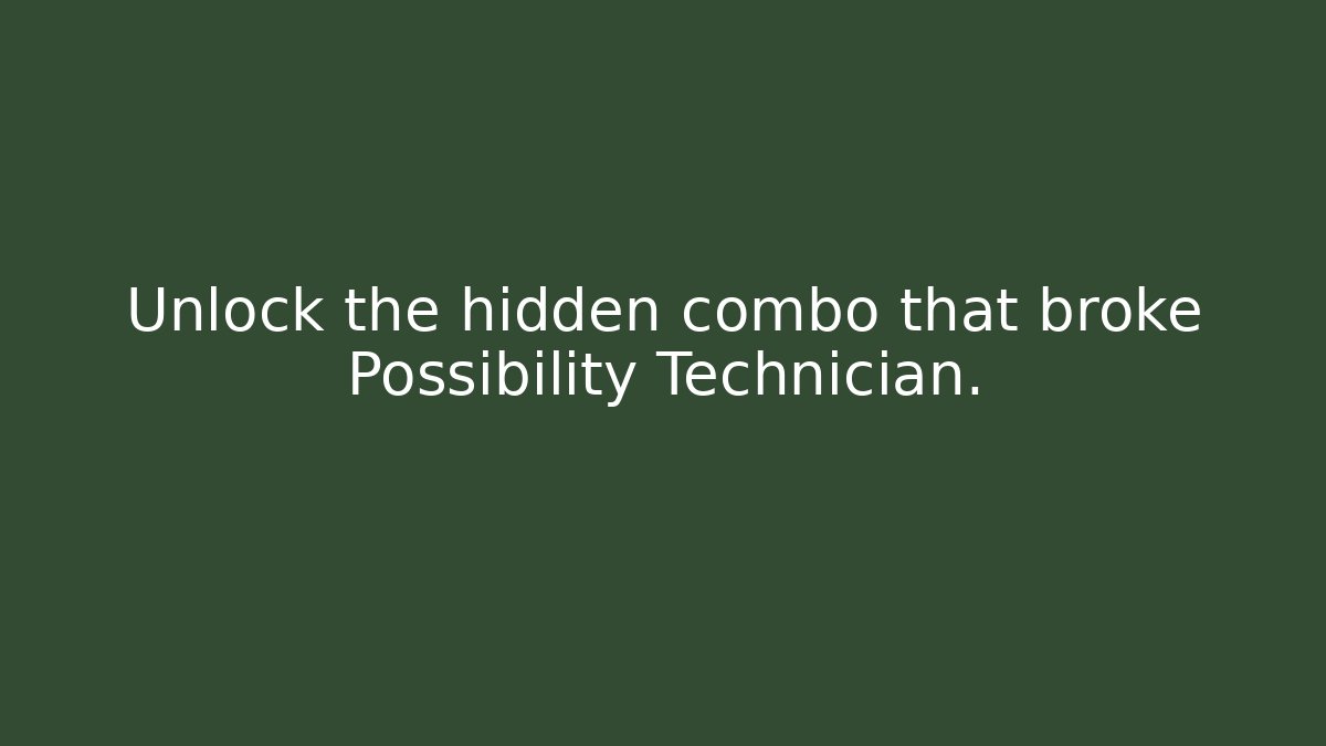 Unlock the hidden combo that broke Possibility Technician.